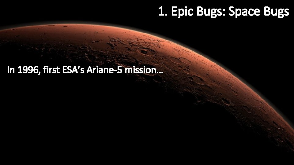 1. Epic Bugs: Space Bugs In 1996, first ESA’s Ariane-5 mission… 