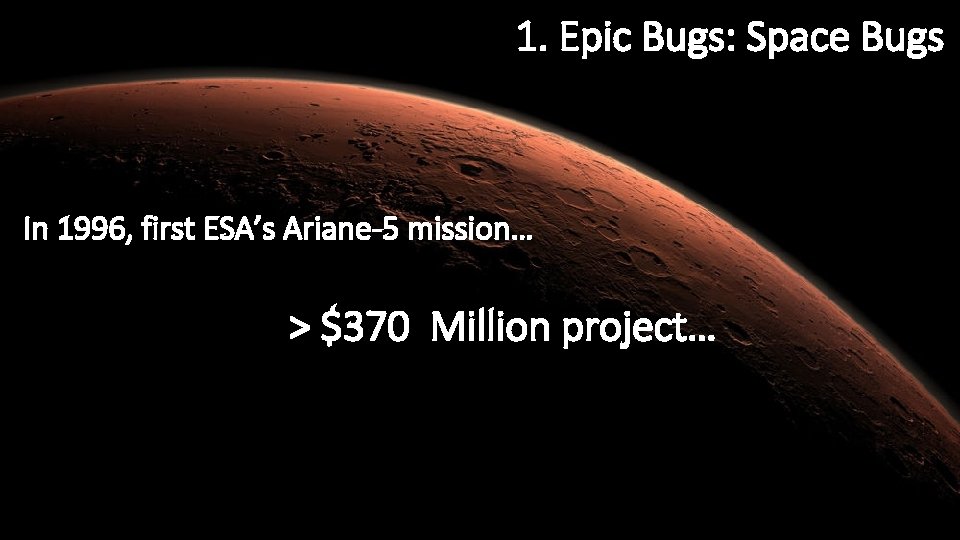 1. Epic Bugs: Space Bugs In 1996, first ESA’s Ariane-5 mission… > $370 Million