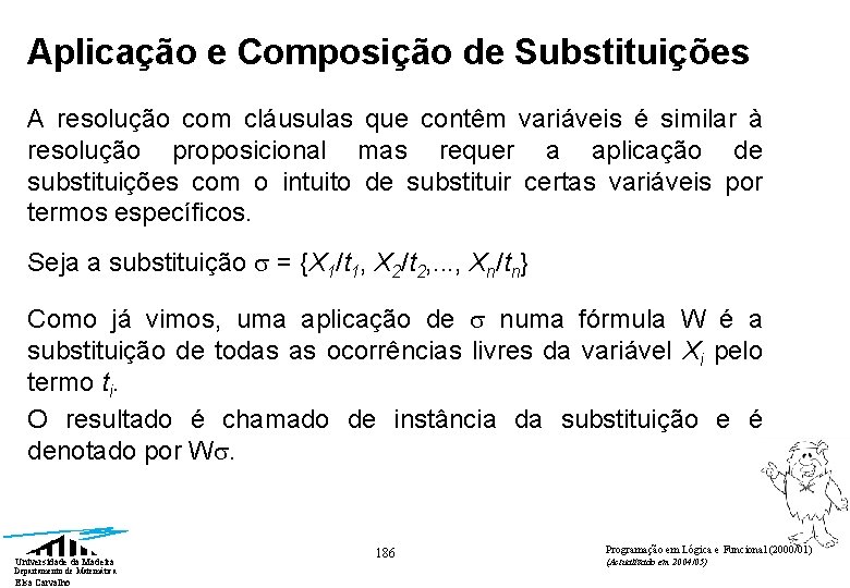 Aplicação e Composição de Substituições A resolução com cláusulas que contêm variáveis é similar