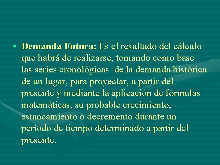  • Demanda Futura: Es el resultado del cálculo que habrá de realizarse, tomando