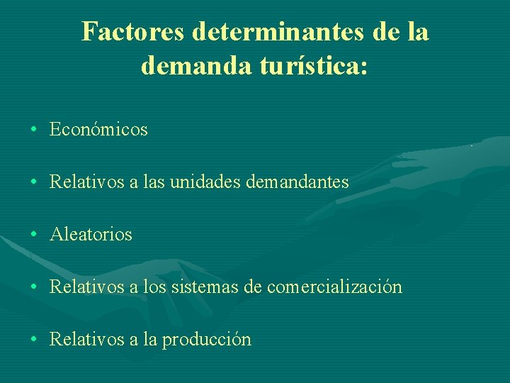 Factores determinantes de la demanda turística: • Económicos • Relativos a las unidades demandantes