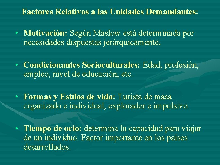 Factores Relativos a las Unidades Demandantes: • Motivación: Según Maslow está determinada por necesidades