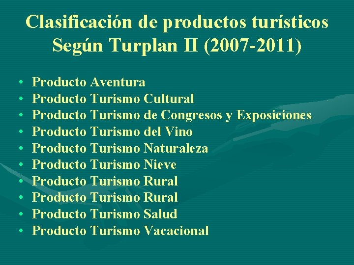 Clasificación de productos turísticos Según Turplan II (2007 -2011) • • • Producto Aventura