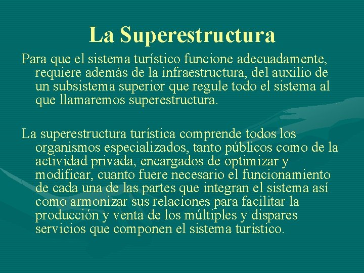 La Superestructura Para que el sistema turístico funcione adecuadamente, requiere además de la infraestructura,