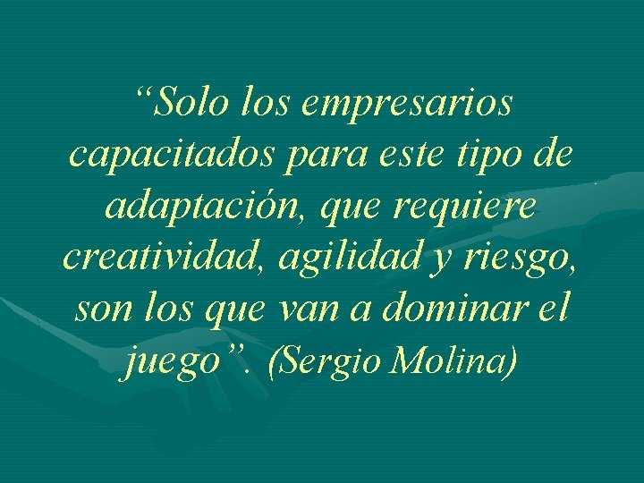 “Solo los empresarios capacitados para este tipo de adaptación, que requiere creatividad, agilidad y