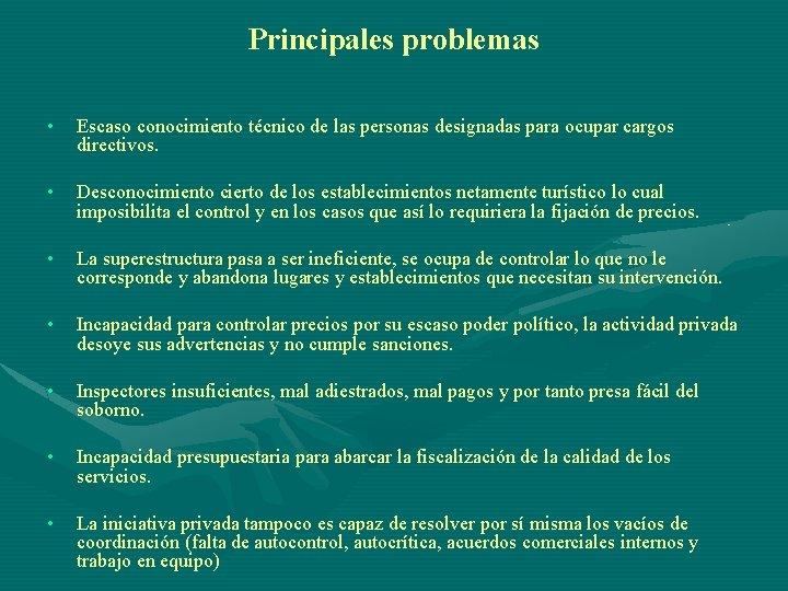 Principales problemas • Escaso conocimiento técnico de las personas designadas para ocupar cargos directivos.