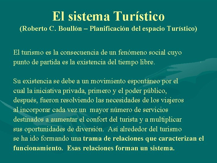 El sistema Turístico (Roberto C. Boullón – Planificación del espacio Turístico) El turismo es