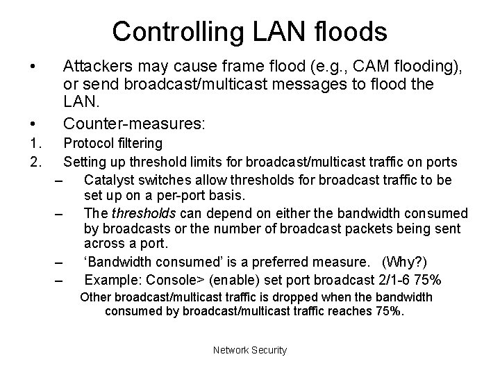 Controlling LAN floods • • 1. 2. Attackers may cause frame flood (e. g.
