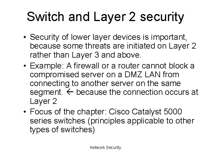 Switch and Layer 2 security • Security of lower layer devices is important, because