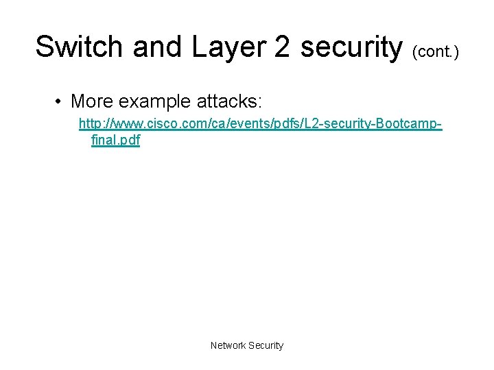 Switch and Layer 2 security (cont. ) • More example attacks: http: //www. cisco.