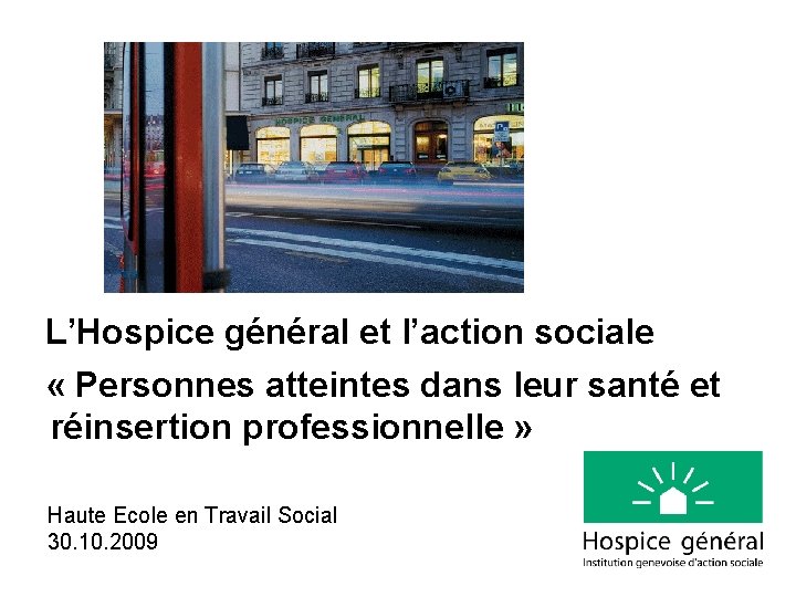 L’Hospice général et l’action sociale « Personnes atteintes dans leur santé et réinsertion professionnelle