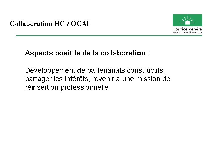 Collaboration HG / OCAI Aspects positifs de la collaboration : Développement de partenariats constructifs,