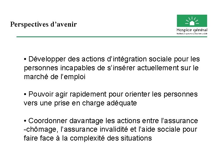 Perspectives d’avenir • Développer des actions d’intégration sociale pour les personnes incapables de s’insérer