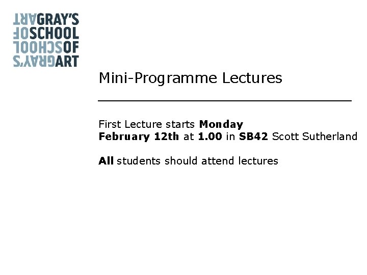 Mini-Programme Lectures First Lecture starts Monday February 12 th at 1. 00 in SB