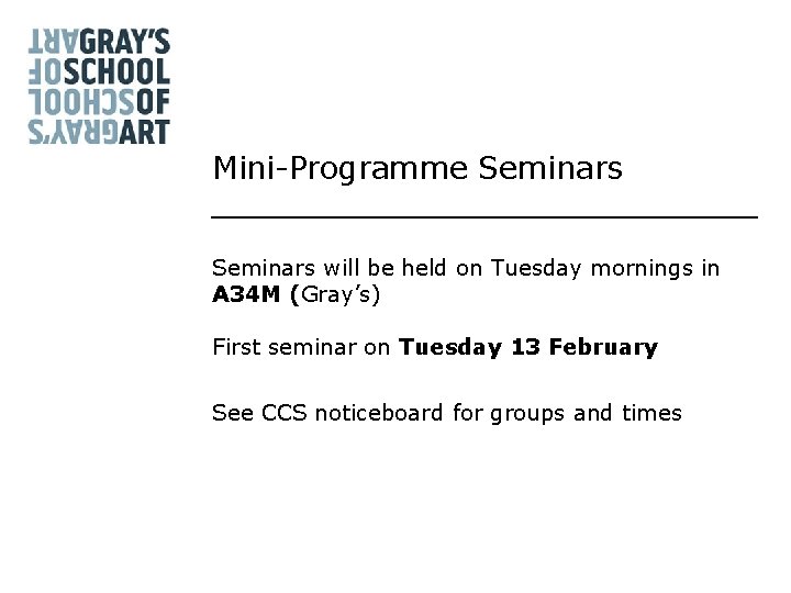 Mini-Programme Seminars will be held on Tuesday mornings in A 34 M (Gray’s) First