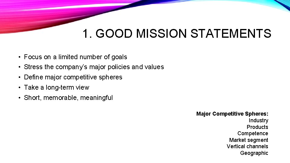 1. GOOD MISSION STATEMENTS • Focus on a limited number of goals • Stress