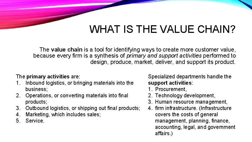 WHAT IS THE VALUE CHAIN? The value chain is a tool for identifying ways
