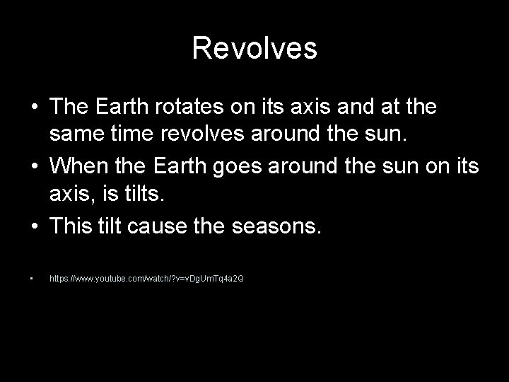 Revolves • The Earth rotates on its axis and at the same time revolves