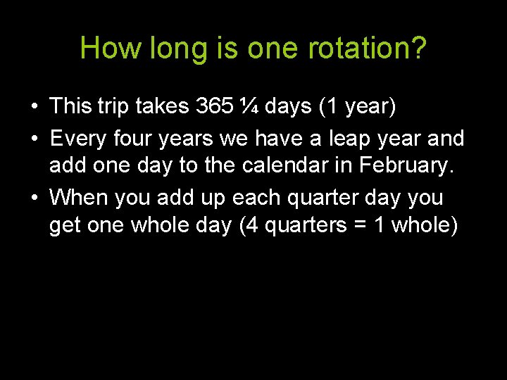 How long is one rotation? • This trip takes 365 ¼ days (1 year)