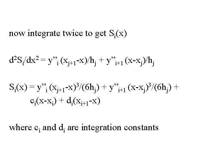 now integrate twice to get Si(x) d 2 Si/dx 2 = y”i (xj+1 -x)/hj
