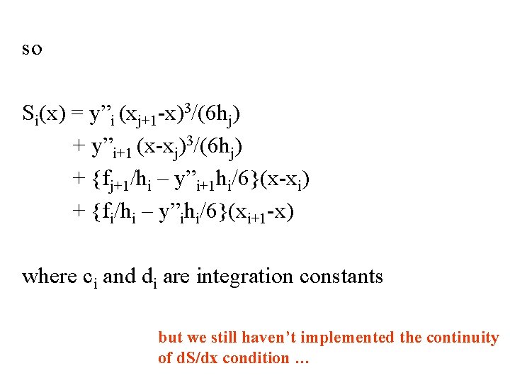 so Si(x) = y”i (xj+1 -x)3/(6 hj) + y”i+1 (x-xj)3/(6 hj) + {fj+1/hi –