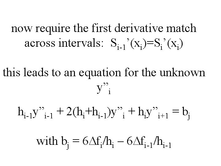 now require the first derivative match across intervals: Si-1’(xi)=Si’(xi) this leads to an equation