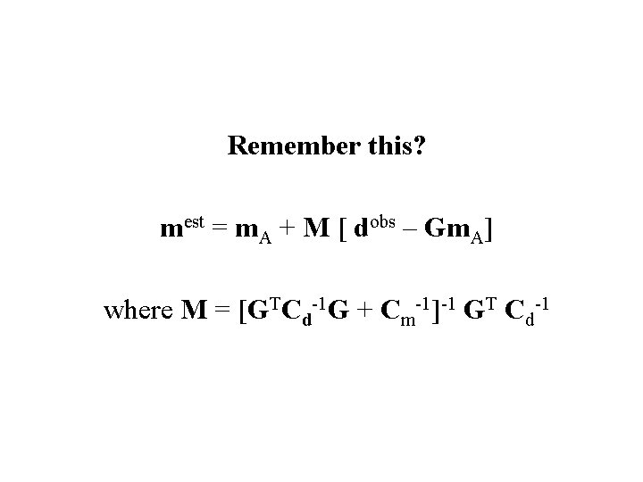 Remember this? mest = m. A + M [ dobs – Gm. A] where