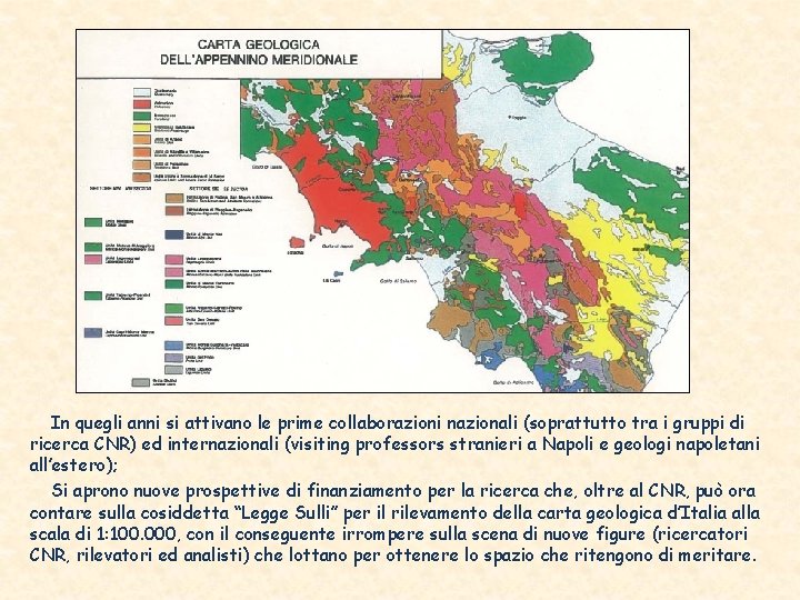In quegli anni si attivano le prime collaborazioni nazionali (soprattutto tra i gruppi di