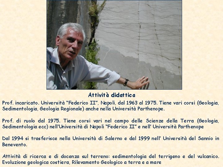 Attività didattica Prof. incaricato. Università “Federico II”, Napoli, dal 1963 al 1975. Tiene vari