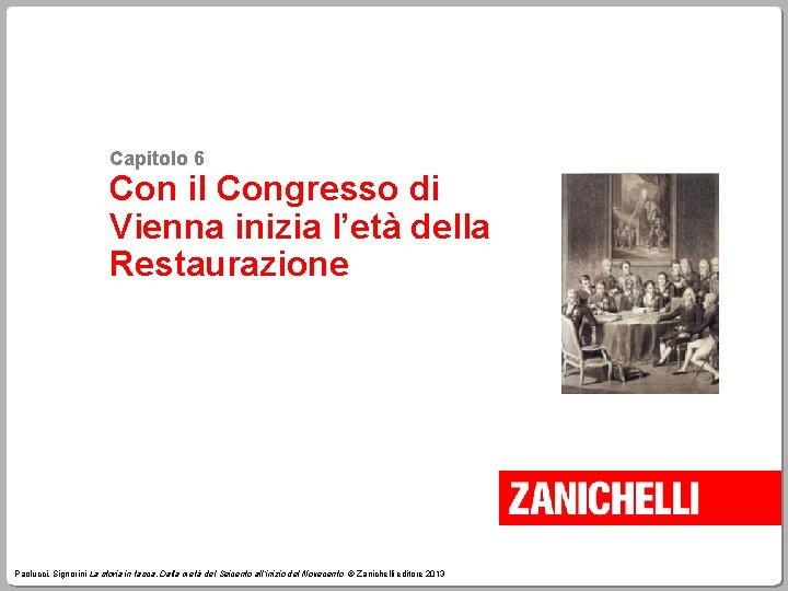 Capitolo 6 Con il Congresso di Vienna inizia l’età della Restaurazione Paolucci, Signorini La