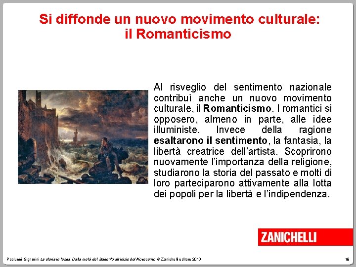 Si diffonde un nuovo movimento culturale: il Romanticismo Al risveglio del sentimento nazionale contribuì