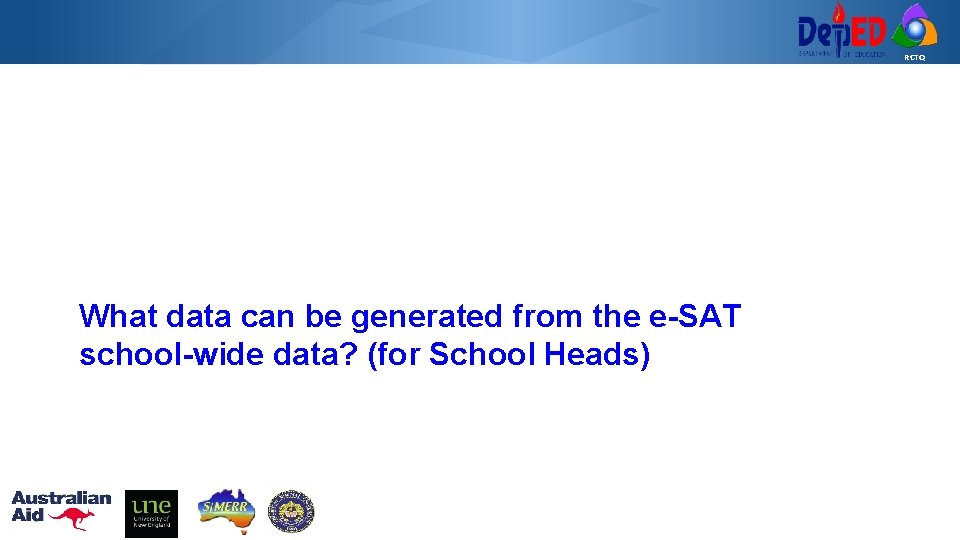 RCTQ What data can be generated from the e-SAT school-wide data? (for School Heads)