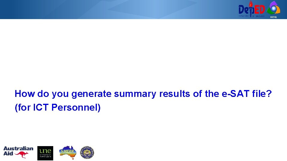 RCTQ How do you generate summary results of the e-SAT file? (for ICT Personnel)
