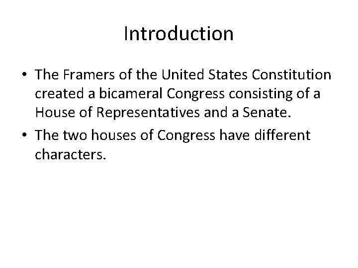 Introduction • The Framers of the United States Constitution created a bicameral Congress consisting