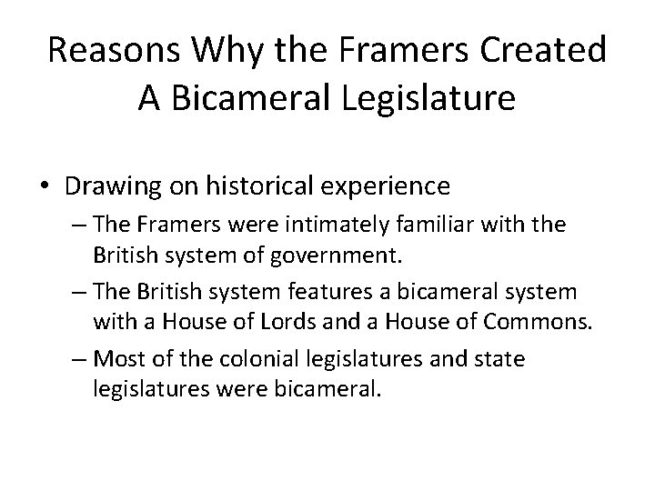 Reasons Why the Framers Created A Bicameral Legislature • Drawing on historical experience –