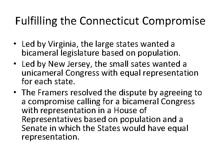 Fulfilling the Connecticut Compromise • Led by Virginia, the large states wanted a bicameral