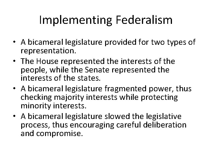 Implementing Federalism • A bicameral legislature provided for two types of representation. • The