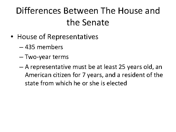 Differences Between The House and the Senate • House of Representatives – 435 members