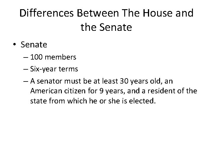 Differences Between The House and the Senate • Senate – 100 members – Six-year