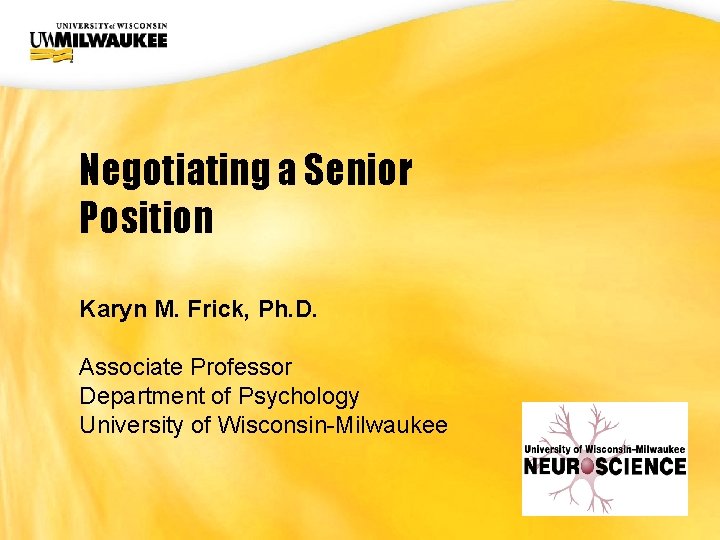 UWM CIO Office Negotiating a Senior Position Karyn M. Frick, Ph. D. Associate Professor