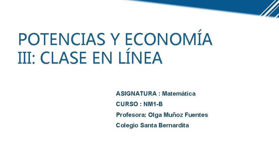 POTENCIAS Y ECONOMÍA III: CLASE EN LÍNEA ASIGNATURA : Matemática CURSO : NM 1 POTENCIAS Y ECONOMÍA III: CLASE EN LÍNEA ASIGNATURA : Matemática CURSO : NM 1