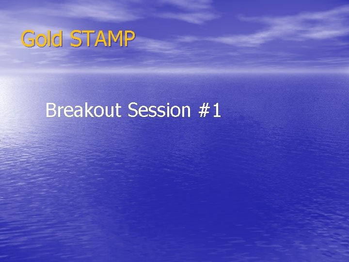 Gold STAMP Breakout Session #1 