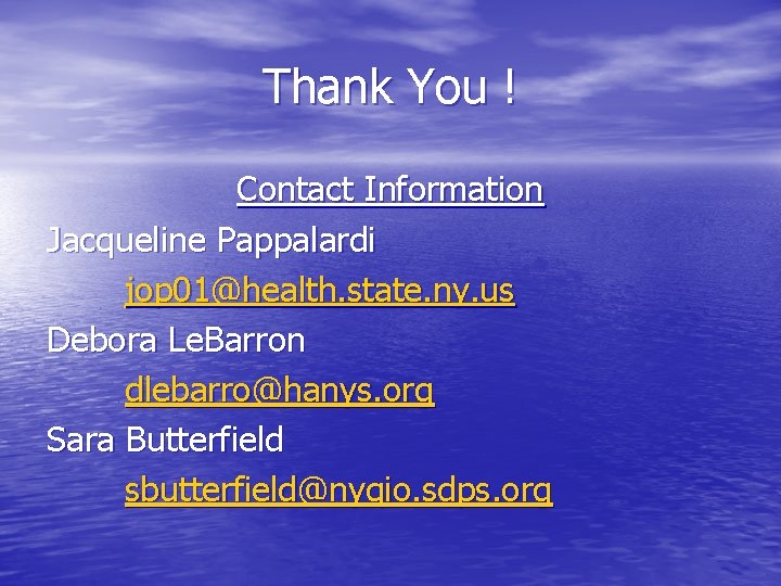 Thank You ! Contact Information Jacqueline Pappalardi jop 01@health. state. ny. us Debora Le.