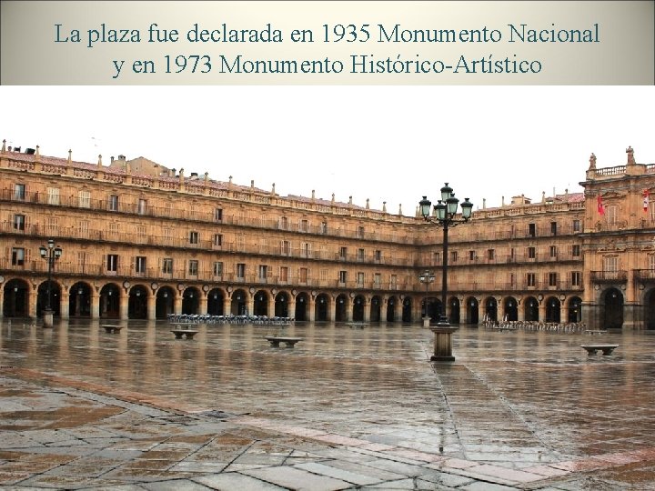 La plaza fue declarada en 1935 Monumento Nacional y en 1973 Monumento Histórico-Artístico 