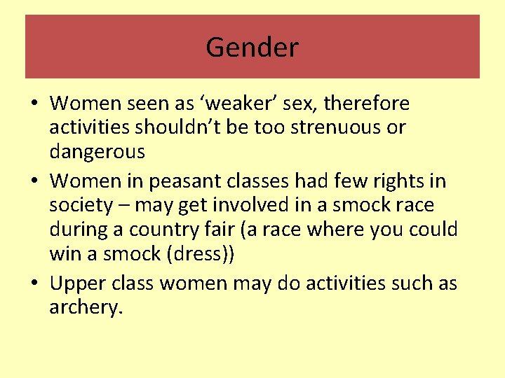Gender • Women seen as ‘weaker’ sex, therefore activities shouldn’t be too strenuous or