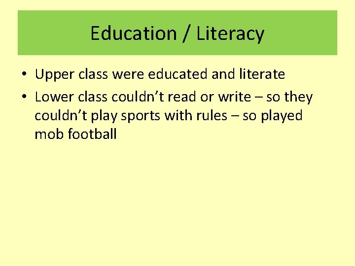 Education / Literacy • Upper class were educated and literate • Lower class couldn’t
