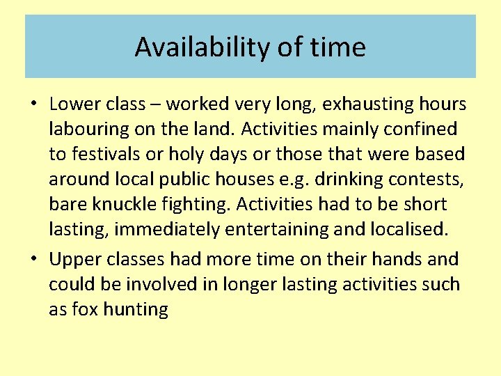 Availability of time • Lower class – worked very long, exhausting hours labouring on