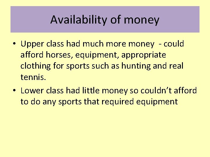 Availability of money • Upper class had much more money - could afford horses,