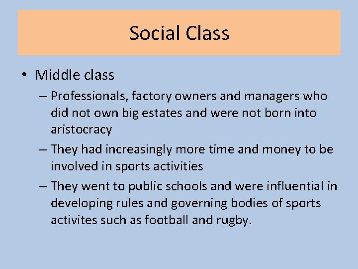 Social Class • Middle class – Professionals, factory owners and managers who did not
