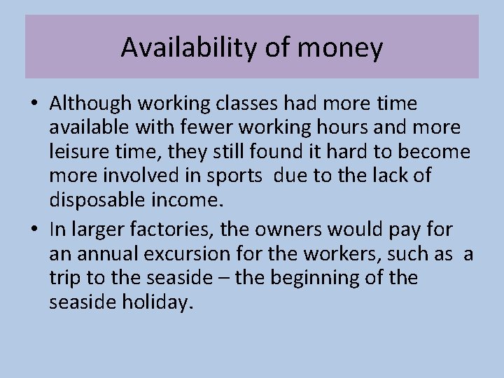 Availability of money • Although working classes had more time available with fewer working